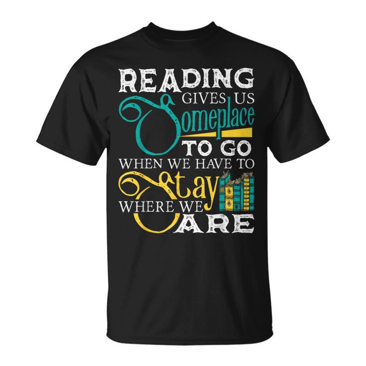 Reading Gives Us Someplace To Go Book Lover Teacher Bookworm Men Women Kids T-Shirt