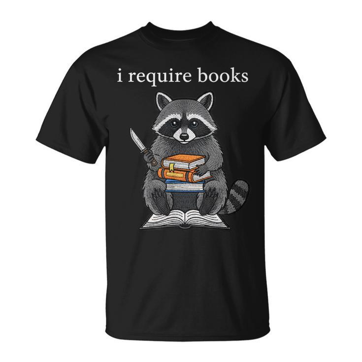 I Require Books Raccoon Bibliophile Literary T-Shirt