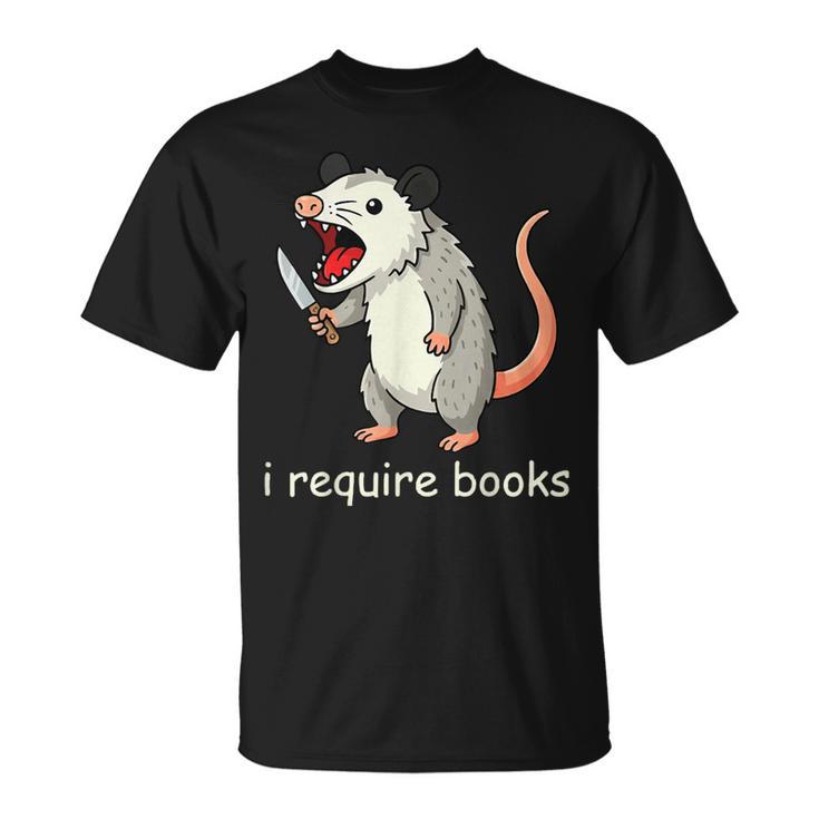 I Require Books T-Shirt