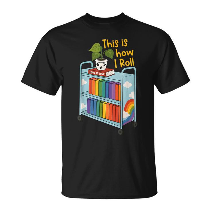 This Is How I Roll Rainbow Book Cart Queer Bookish T-Shirt