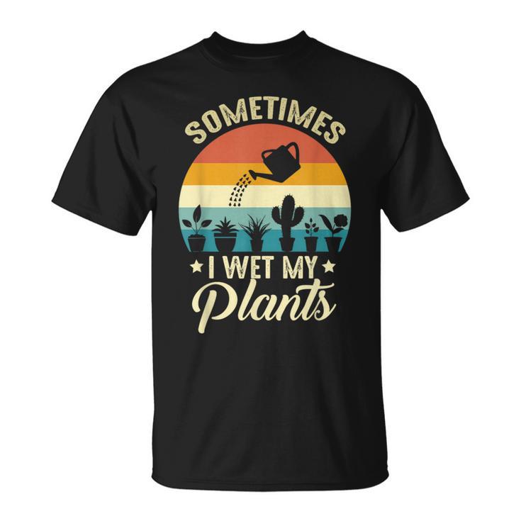 Sometimes I Wet My Plants Gardener Plant Lover ガーデニング Tシャツ