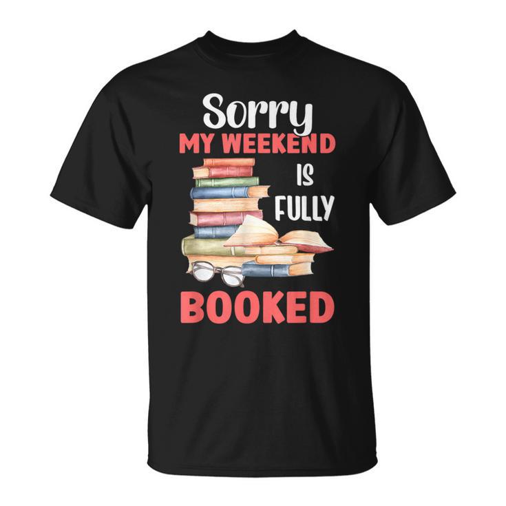Sorry My Weekend Is Fully Booked Reading Bookworm Book T-Shirt