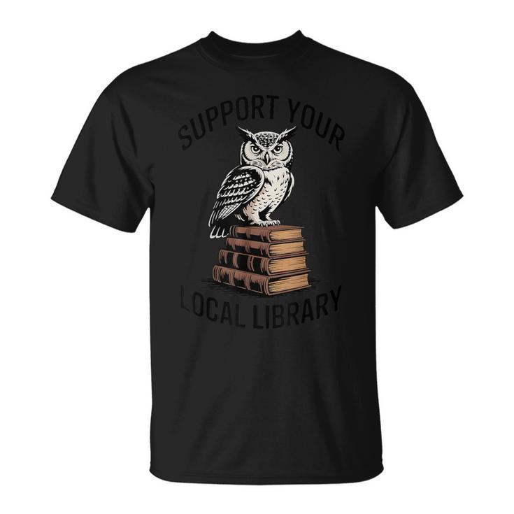Support Your Local Library Reading For Book Lovers Readers T-Shirt