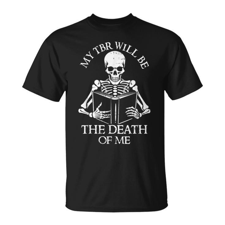 My Tbr Will Be The Death Reading Book Lover Bookworm Reader T-Shirt