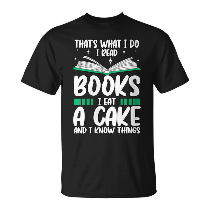 That's What I Do I Read Books I Eat Cakes Book Lover T-Shirt