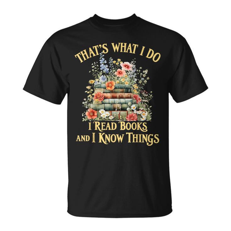 That's What I Do I Read Books And I Know Things Book Floral T-Shirt