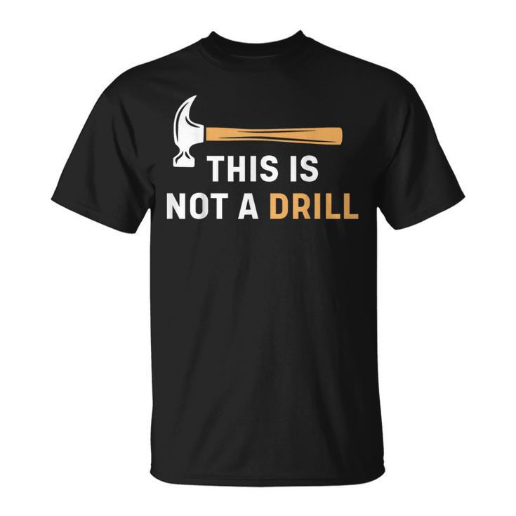 This Is Not A Drill Carpenter Woodworking メンズ Tシャツ