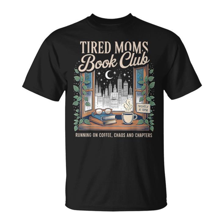 Tired Moms Book Club Coffee Chaos & Chapters Mother's Day T-Shirt