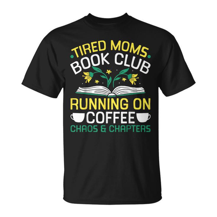 Tired Moms Book Club Coffee Chaos Chapters T-Shirt