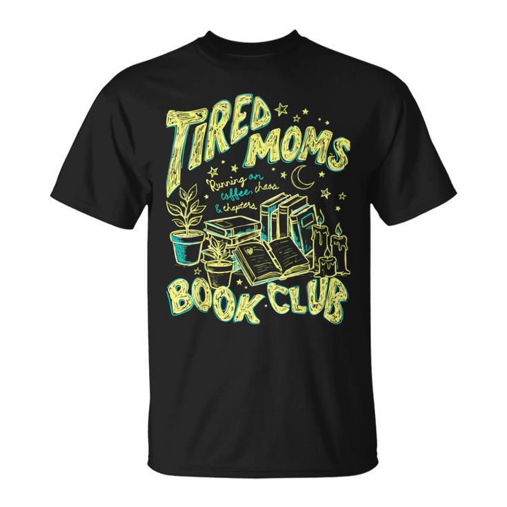 Tired Moms Book Club Running On Coffee Chaos Chapters T-Shirt