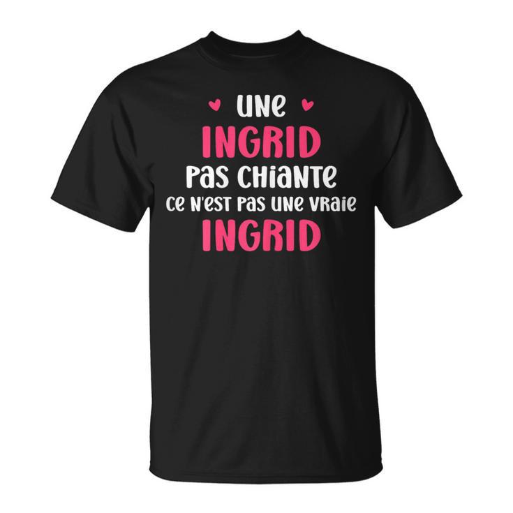 Une Ingrid Pas Chiante Ce N'est Pas Uneraie Ingrid T-Shirt