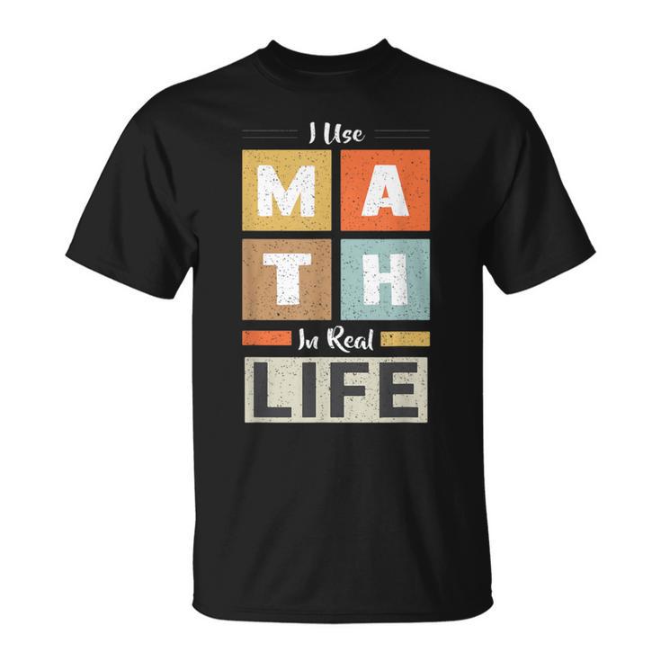 I Use Math In Real Life 面白い 数学者 先生 学生 Tシャツ