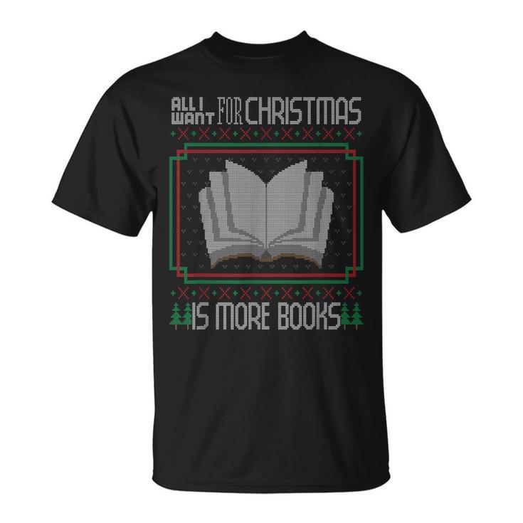 All I Want For Christmas Is More Books Ugly Xmas Reading T-Shirt