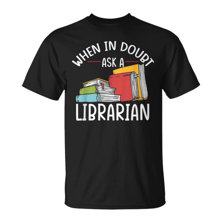 When In Doubt Ask Librarian Books Reading Librarian T-Shirt