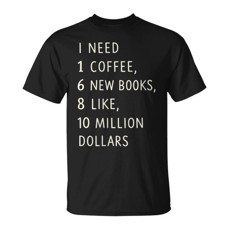 Women's I Need 1 Coffee 6 New Books 10 Million Dollars Quote T-Shirt