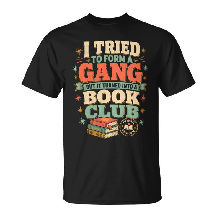 Women's I Tried To Form A Gang But It Turned Into A Book Club T-Shirt