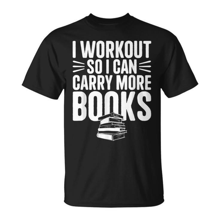 I Workout So I Can Carry More Books Gym Reader T-Shirt