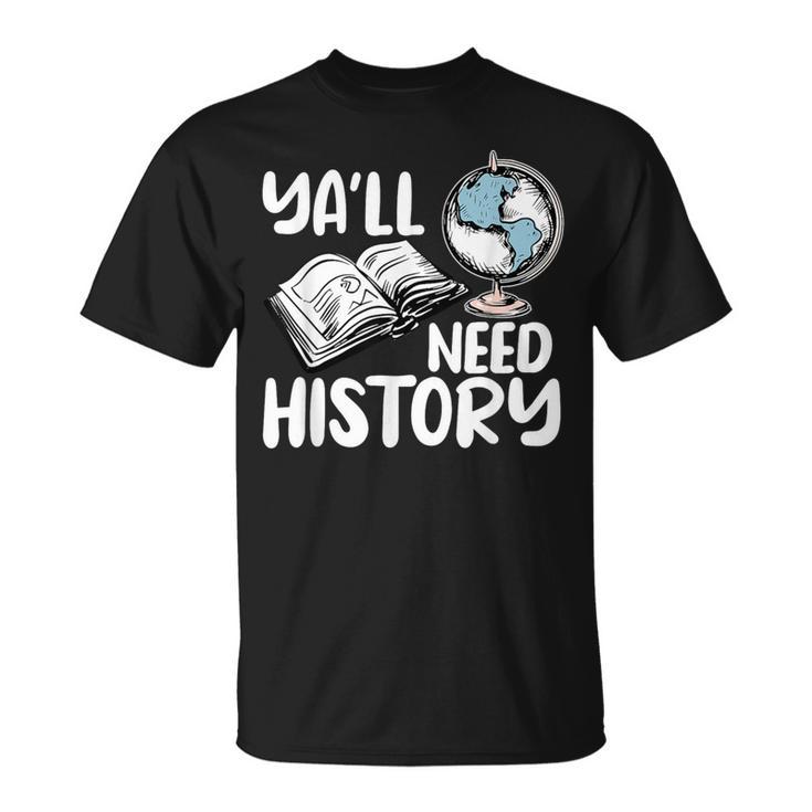 Y'All Need History Historical Book Teacher Student For Men Women Kids T-Shirt Y'All Need History Historical Book Teacher Student For Men Women Kids T-Shirt