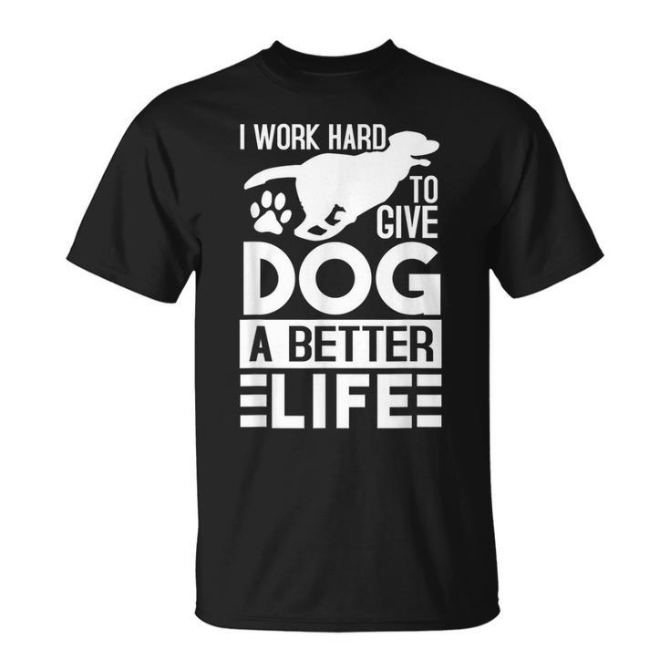 犬により良い生活を送るために一生懸命働いています-面白い犬好き Tシャツ