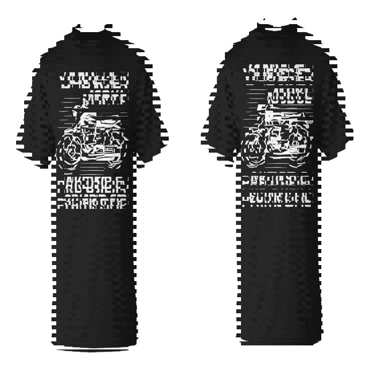 精神科医の外にバイクが停まっているのを見たことはありません Tシャツ