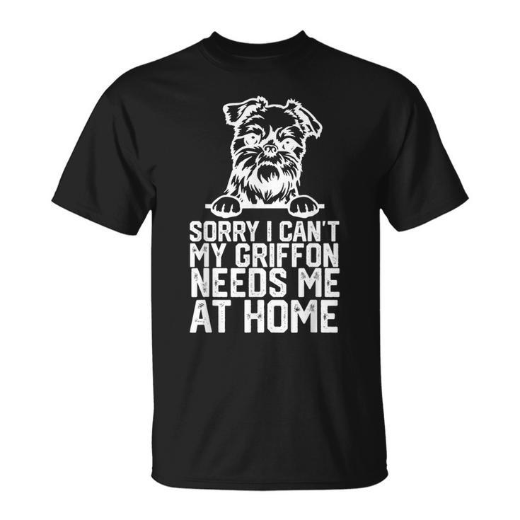 面白い、ごめんなさい、できないのです、ブリュッセル・グリフォンが家で私を必要としています Tシャツ