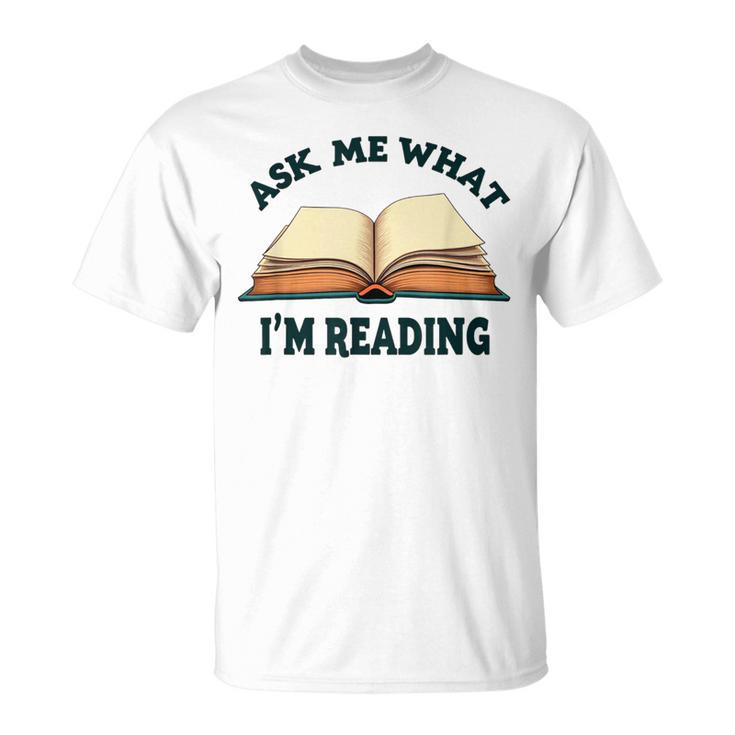 Ask Me What I'm Reading T-Shirt