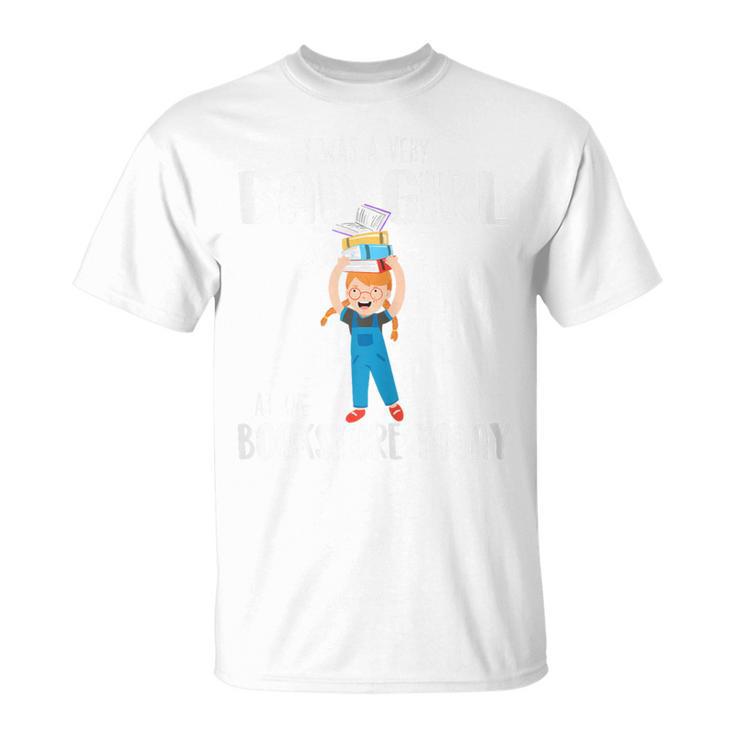 I Was A Very Bad Girl At The Bookstore Today Bookworm T-Shirt