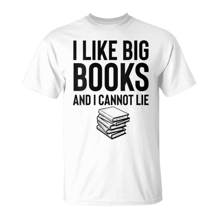 I Like Big Books And I Cannot Lie ShirtBookworm Book Lover T-Shirt