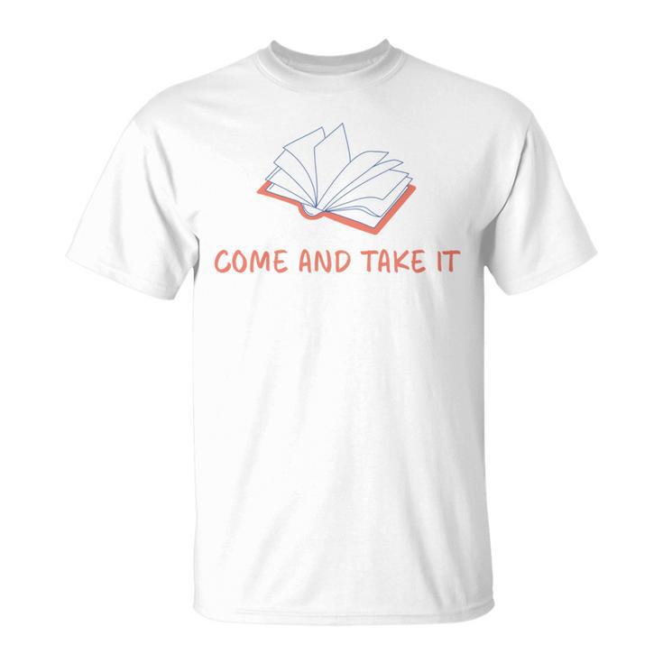 Come And Take It Book Banning Pro Books Readers T-Shirt
