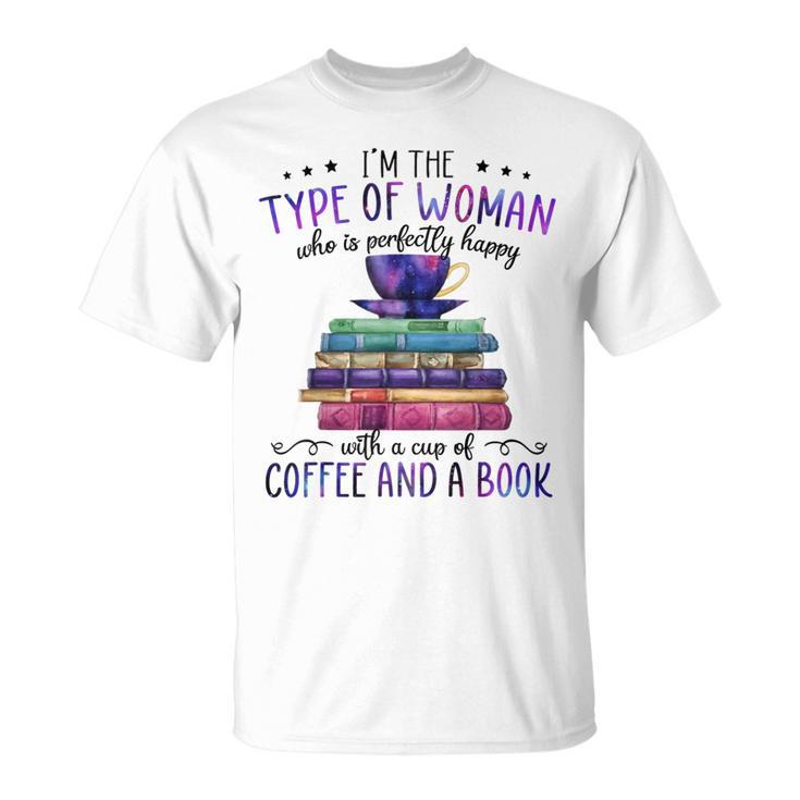 Book Lover I'm The Type Of Happy Woman With Coffee And Books T-Shirt