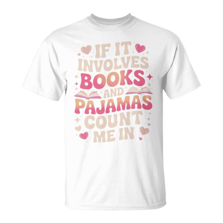 Book Pajamas For Women If It Involves Books And Pajamas T-Shirt