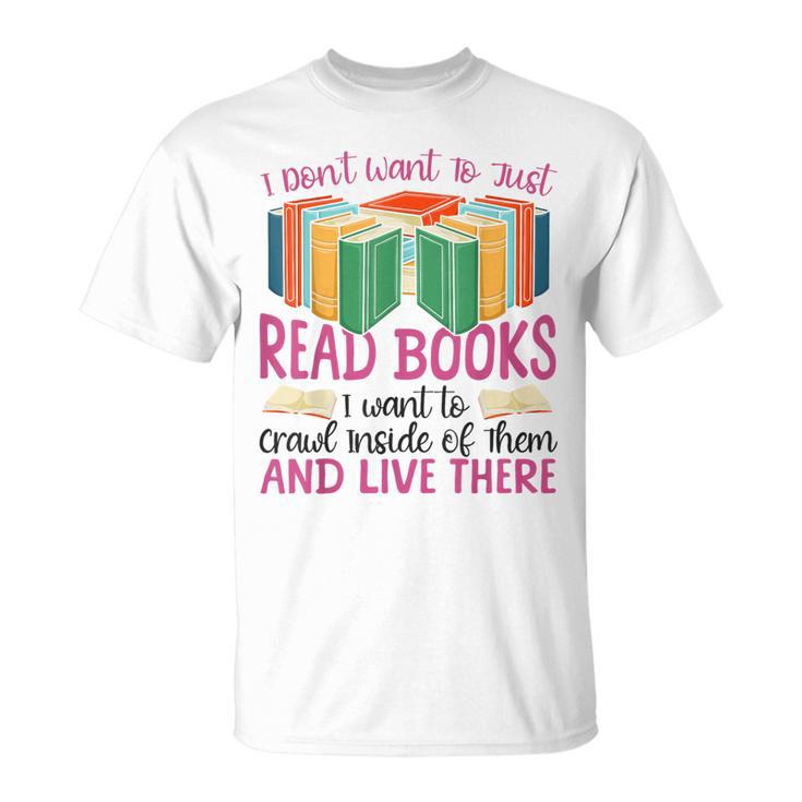 Book Reading I Don't Want To Just Read Books I Want To Crawl T-Shirt