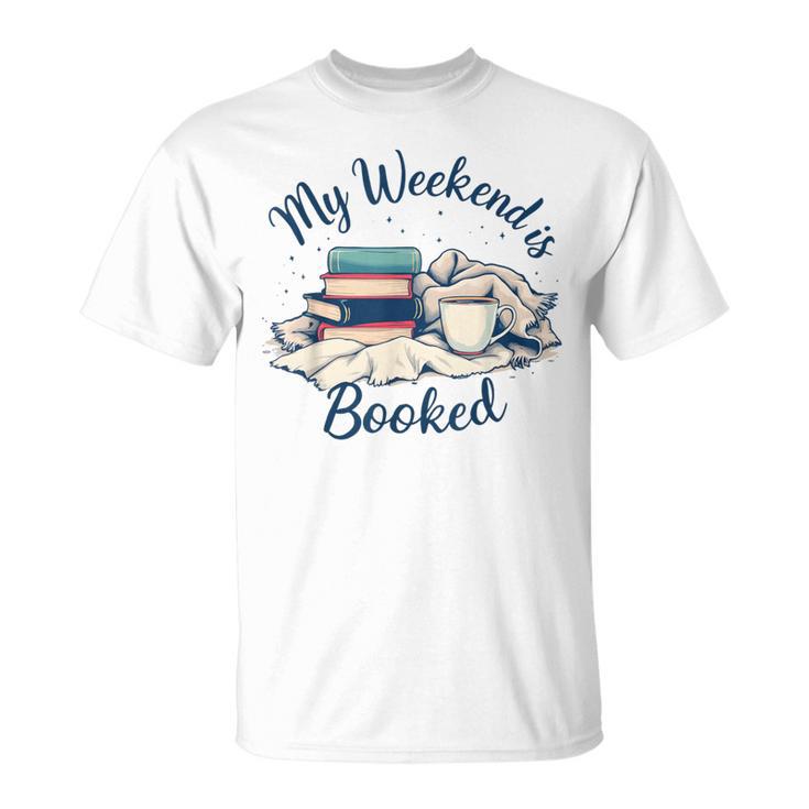 My Weekend Is Booked Cozy Book Lover's T-Shirt