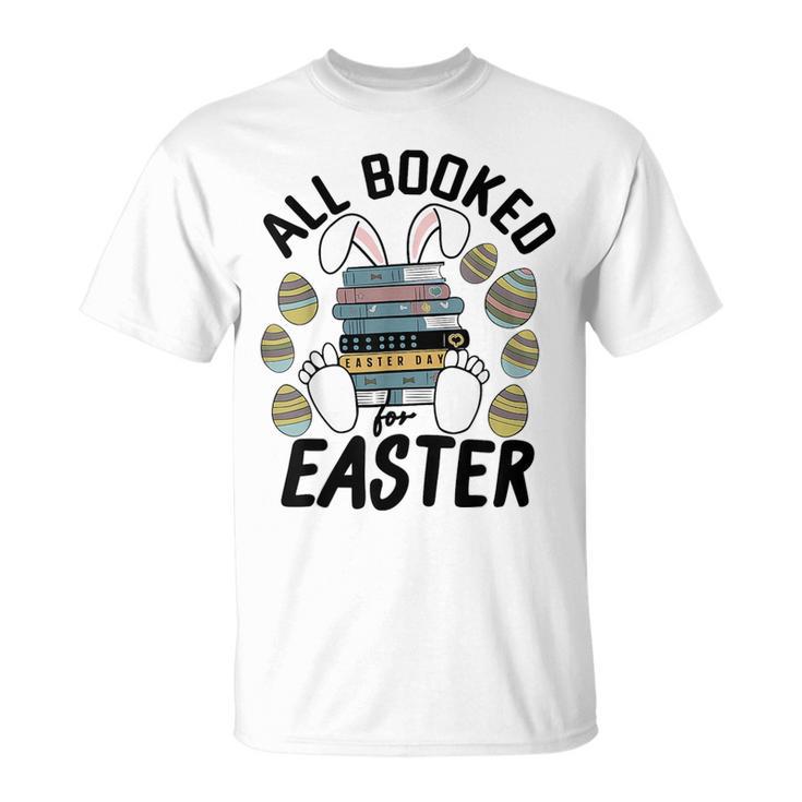 All Booked For Easter Bunny And Books Lovers Teacher For Men Women T-Shirt All Booked For Easter Bunny And Books Lovers Teacher For Men Women T-Shirt