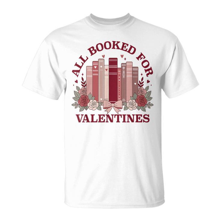All Booked For Valentines Day Bookish Readers Book Lovers T-Shirt