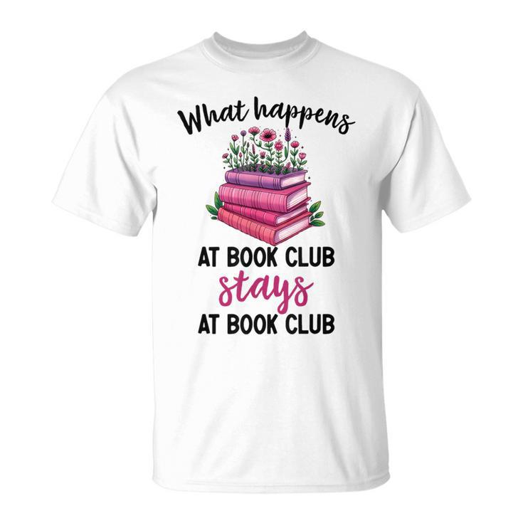 Booklover What Happens At Book Club Stays At Book Club T-Shirt