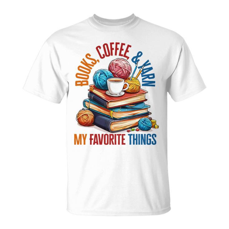 Books Coffee & Yarn Lover My Favorite Things T-Shirt