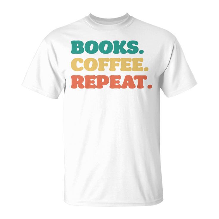 Books Coffee Repeat T-Shirt Books Coffee Repeat T-Shirt