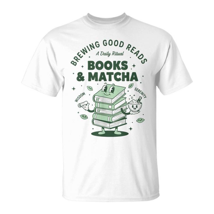 Books And Matcha Brewing Good Reads Matcha Tea T-Shirt