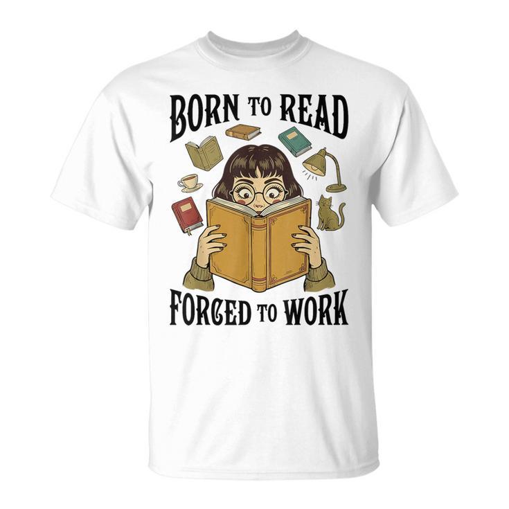 Born To Read Forced To Work Reading Book Lover T-Shirt