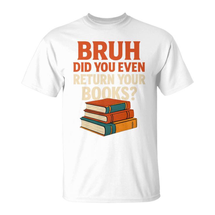 Bruh Did You Even Return Your Books Typography Premium Tri-Blend T-Shirt