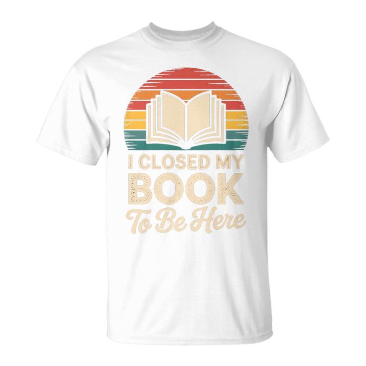 I Closed My Book To Be Here Reading Premium Tri-Blend T-Shirt