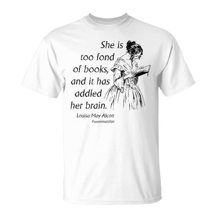Cool Too Fond Of Books Louisa May Alcott Quote T-Shirt T-Shirt