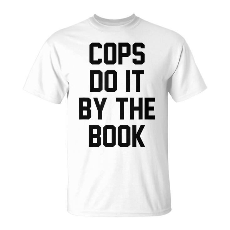 Cops Do It By The Book T-Shirt
