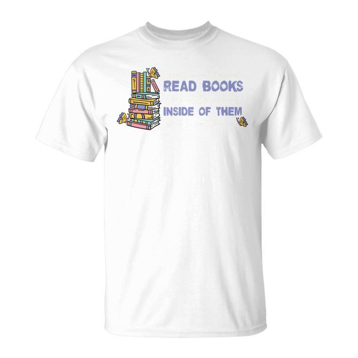 I Don't Want To Just Read Books Literature Reading T-Shirt