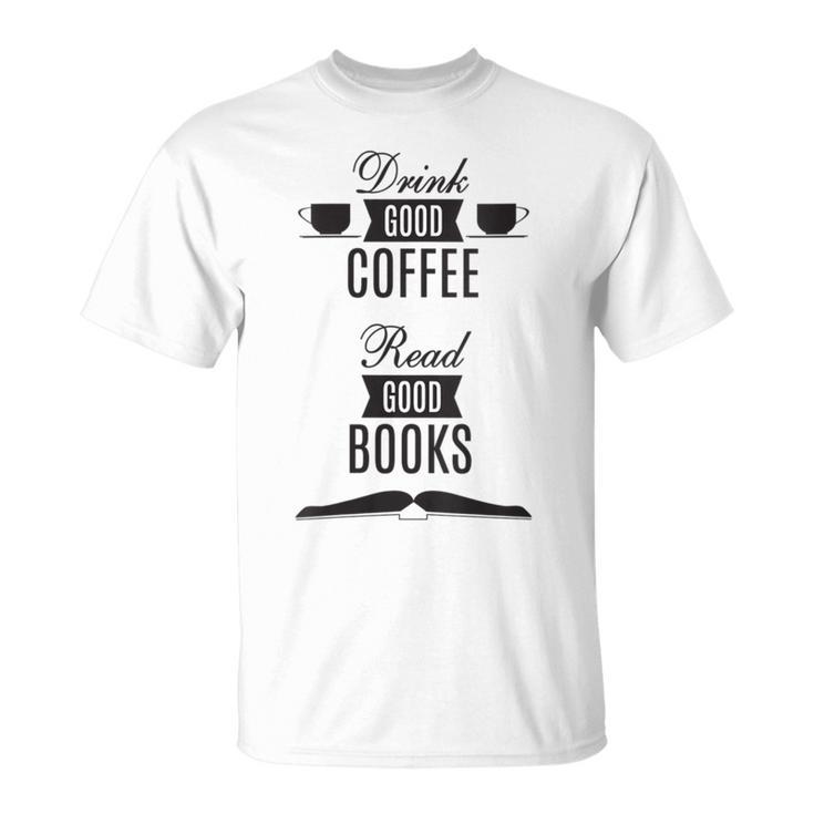 Drink Good Coffee Read Good Books Daily Ritual T-Shirt