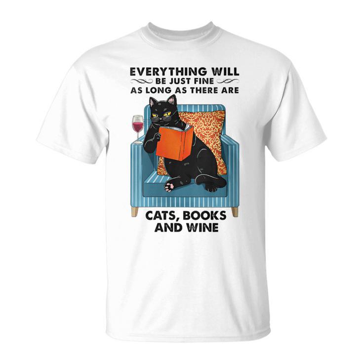 Everything Will Be Just Fine Cats Books And Wine T-Shirt