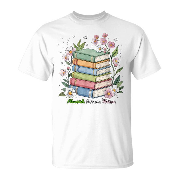 Flourish Dream Thrive Floral Books For Book Lovers T-Shirt