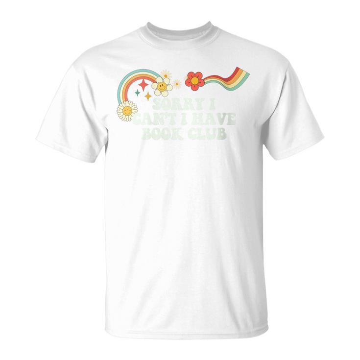 Groovy Sorry I Can't I Have Book Club For Women Men T-Shirt