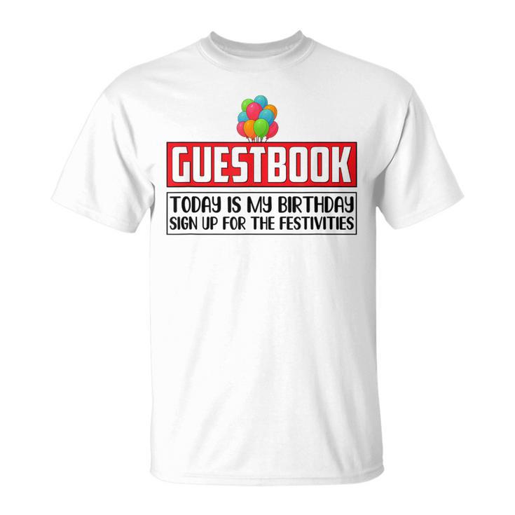 Guestbook Today My Birthday Sign Up For Festivities Birthday T-Shirt